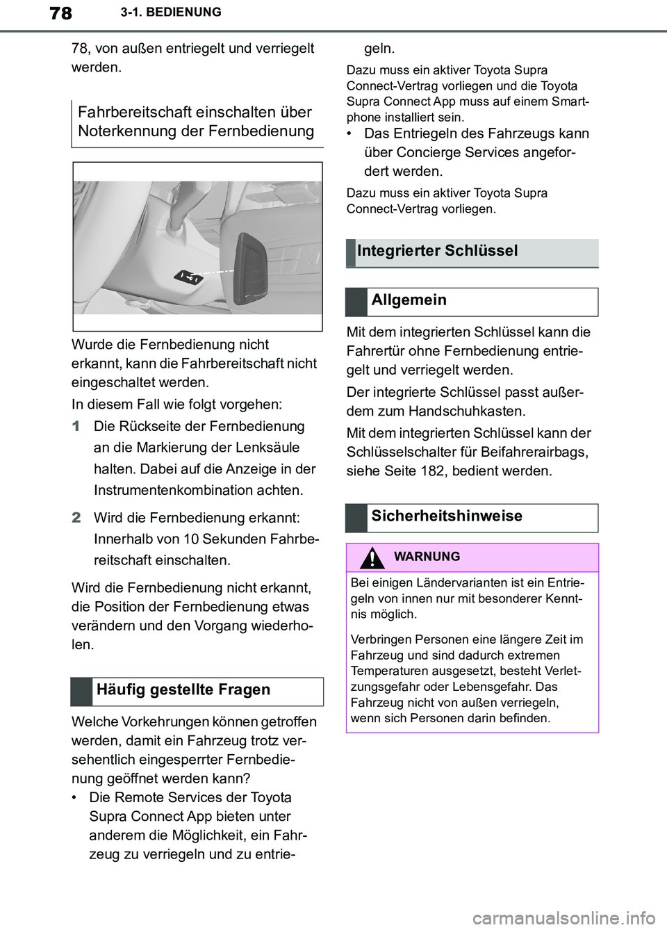 TOYOTA SUPRA 2019  Betriebsanleitungen (in German) 78
Supra Owner’s Manual_EM
3-1. BEDIENUNG
78, von außen entriegelt und verriegelt 
werden.
Wurde die Fernbedienung nicht 
erkannt, kann die Fahrbereitschaft nicht 
eingeschaltet werden.
In diesem F