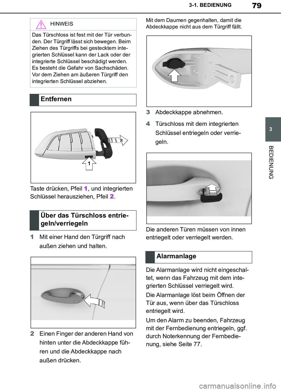 TOYOTA SUPRA 2019  Betriebsanleitungen (in German) 79
3
Supra Owner’s Manual_EM
3-1. BEDIENUNG
BEDIENUNG
Taste drücken, Pfeil 1, und integrierten 
Schlüssel herausziehen, Pfeil 2.
1Mit einer Hand den Türgriff nach 
außen ziehen und halten.
2Eine