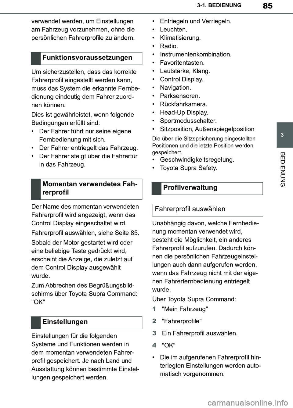 TOYOTA SUPRA 2019  Betriebsanleitungen (in German) 85
3
Supra Owner’s Manual_EM
3-1. BEDIENUNG
BEDIENUNG
verwendet werden, um Einstellungen 
am Fahrzeug vorzunehmen, ohne die 
persönlichen Fahrerprofile zu ändern.
Um sicherzustellen, dass das korr