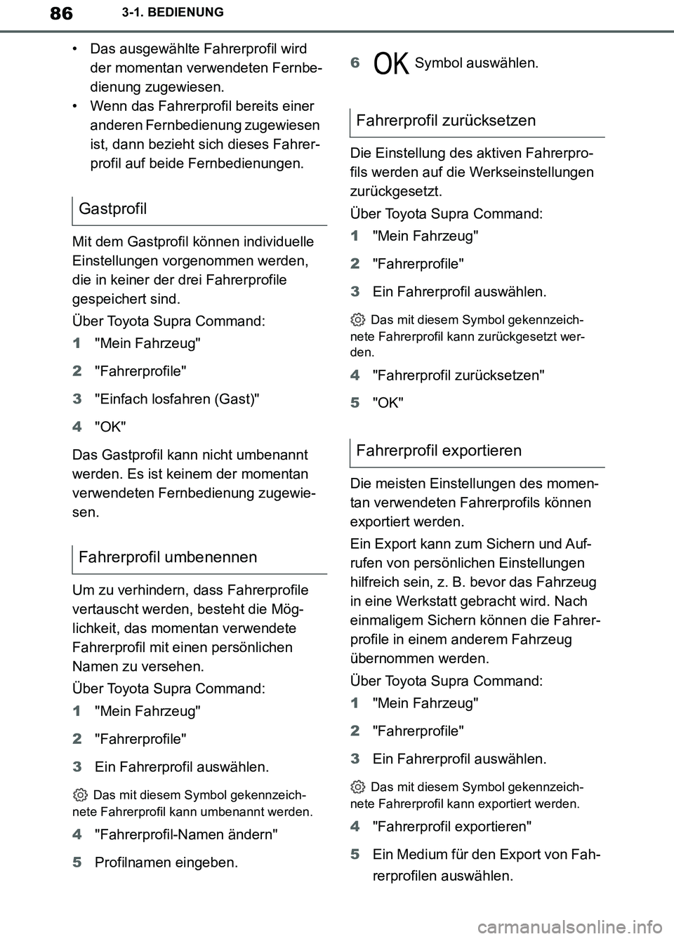 TOYOTA SUPRA 2019  Betriebsanleitungen (in German) 86
Supra Owner’s Manual_EM
3-1. BEDIENUNG
• Das ausgewählte Fahrerprofil wird 
der momentan verwendeten Fernbe-
dienung zugewiesen.
• Wenn das Fahrerprofil bereits einer 
anderen Fernbedienung 