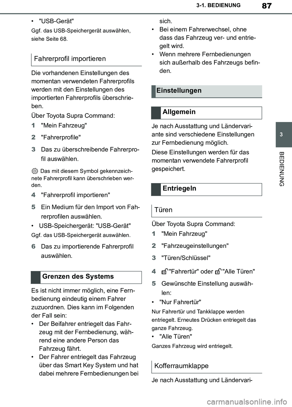 TOYOTA SUPRA 2019  Betriebsanleitungen (in German) 87
3
Supra Owner’s Manual_EM
3-1. BEDIENUNG
BEDIENUNG
• "USB-Gerät"
Ggf. das USB-Speichergerät auswählen, 
siehe Seite 68.
Die vorhandenen Einstellungen des 
momentan verwendeten Fahrerprofils 