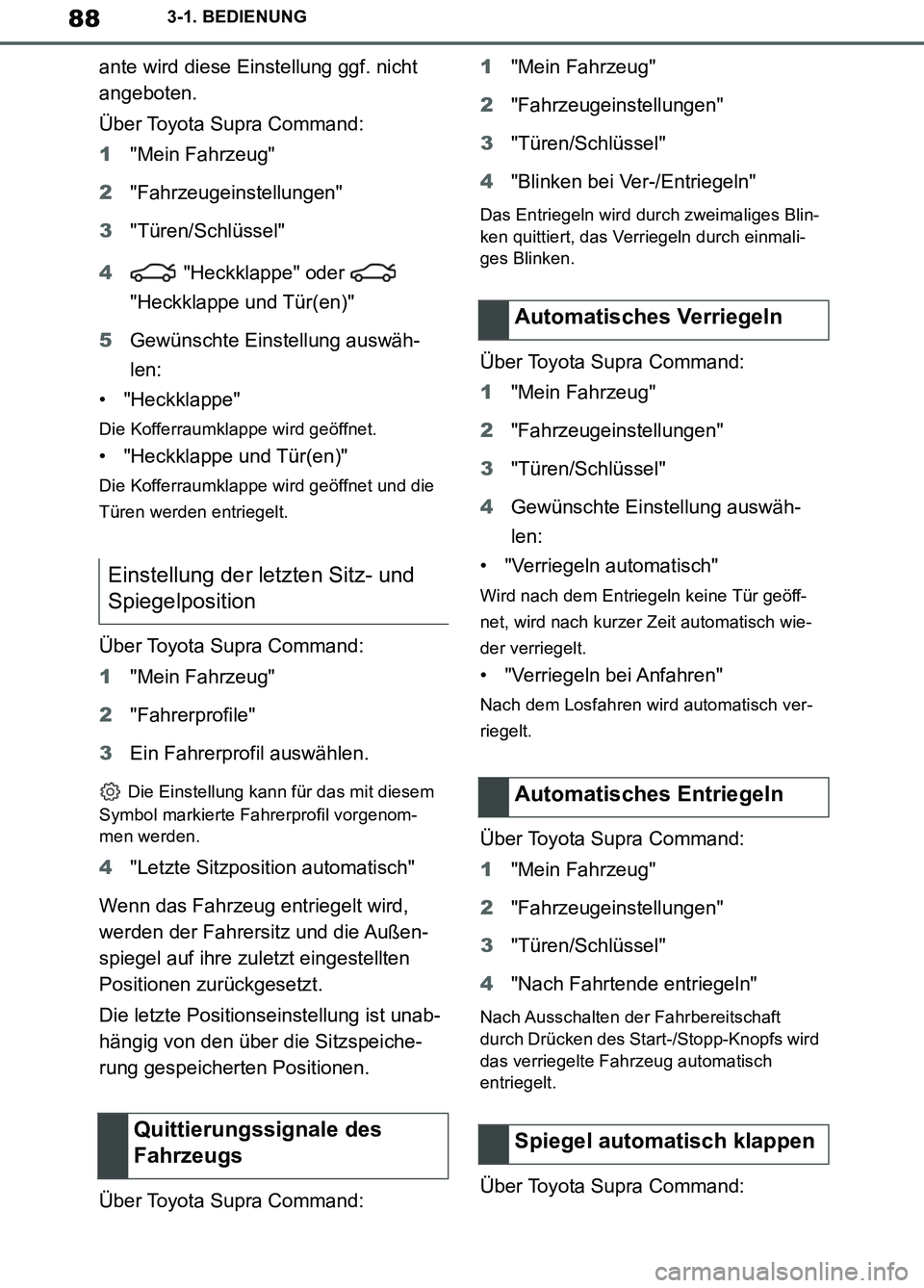 TOYOTA SUPRA 2019  Betriebsanleitungen (in German) 88
Supra Owner’s Manual_EM
3-1. BEDIENUNG
ante wird diese Einstellung ggf. nicht 
angeboten.
Über Toyota Supra Command:
1"Mein Fahrzeug"
2"Fahrzeugeinstellungen"
3"Türen/Schlüssel"
4 "Heckklappe"