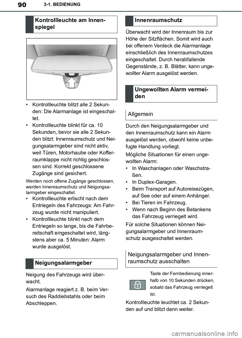 TOYOTA SUPRA 2019  Betriebsanleitungen (in German) 90
Supra Owner’s Manual_EM
3-1. BEDIENUNG
• Kontrollleuchte blitzt alle 2 Sekun-
den: Die Alarmanlage ist eingeschal-
tet.
• Kontrollleuchte blinkt für ca. 10 
Sekunden, bevor sie alle 2 Sekun-