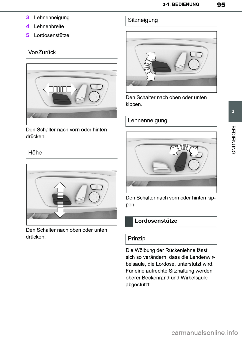 TOYOTA SUPRA 2019 Betriebsanleitungen (in German) 95
3
Supra Owner’s Manual_EM
3-1. BEDIENUNG
BEDIENUNG
3Lehnenneigung
4Lehnenbreite
5Lordosenstütze
Den Schalter nach vorn oder hinten
drücken.
Den Schalter nach oben oder unten
drücken.Den Scha TOYOTA SUPRA 2019 Betriebsanleitungen (in German) 95
3
Supra Owner’s Manual_EM
3-1. BEDIENUNG
BEDIENUNG
3Lehnenneigung
4Lehnenbreite
5Lordosenstütze
Den Schalter nach vorn oder hinten
drücken.
Den Schalter nach oben oder unten
drücken.Den Scha