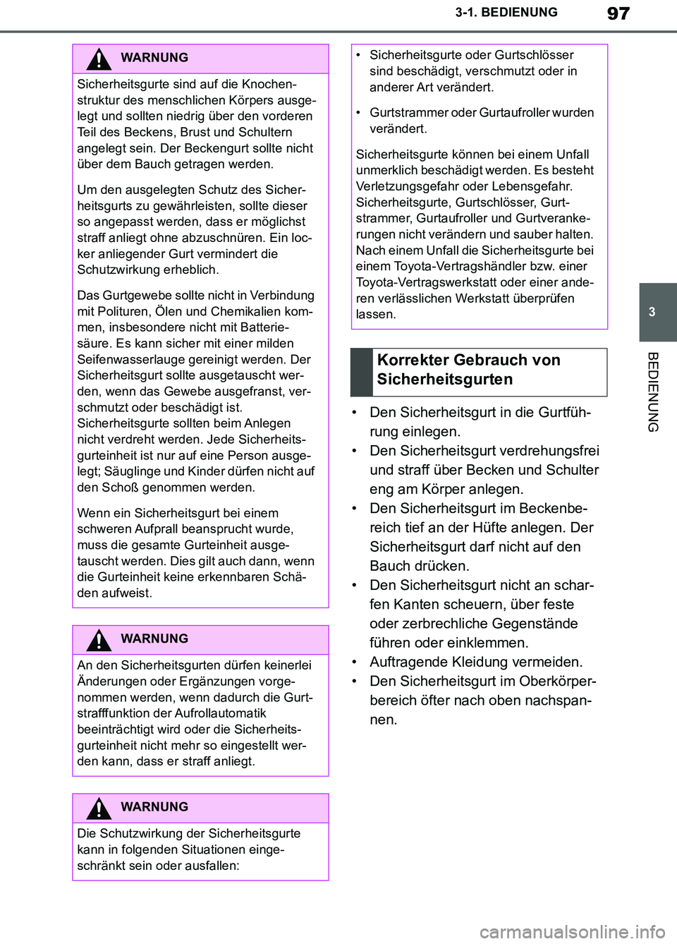 TOYOTA SUPRA 2019 Betriebsanleitungen (in German) 97
3
Supra Owner’s Manual_EM
3-1. BEDIENUNG
BEDIENUNG
• Den Sicherheitsgurt in die Gurtfüh-
rung einlegen.
• Den Sicherheitsgurt verdrehungsfrei
und straff über Becken und Schulter
eng am K TOYOTA SUPRA 2019 Betriebsanleitungen (in German) 97
3
Supra Owner’s Manual_EM
3-1. BEDIENUNG
BEDIENUNG
• Den Sicherheitsgurt in die Gurtfüh-
rung einlegen.
• Den Sicherheitsgurt verdrehungsfrei
und straff über Becken und Schulter
eng am K