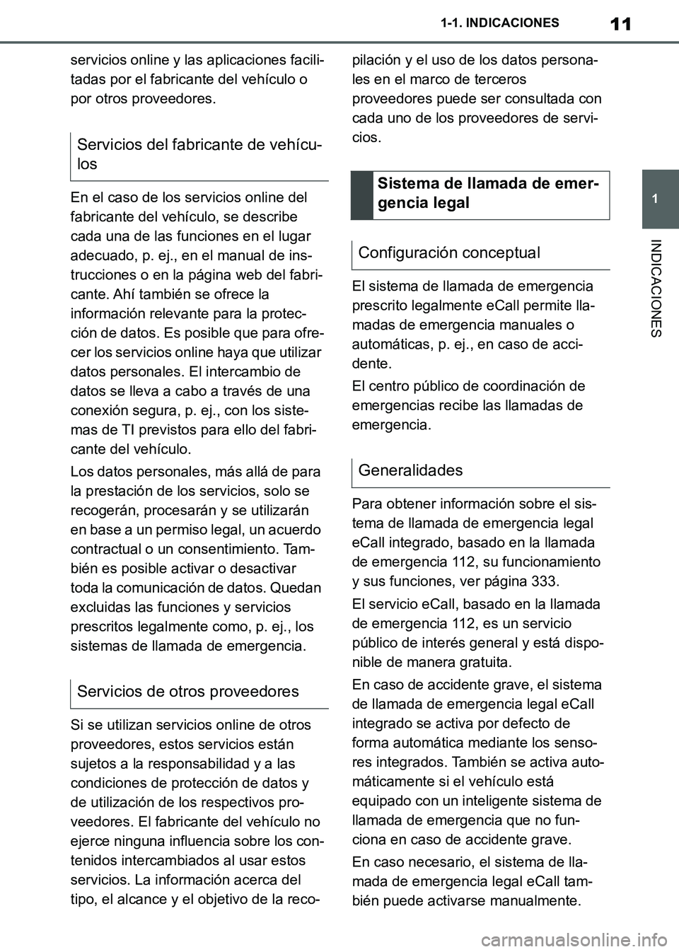 TOYOTA SUPRA 2019 Manuale de Empleo (in Spanish) 11
1
Supra Owners Manual_ES
1-1. INDICACIONES
INDICACIONES
servicios online y las aplicaciones facili-
tadas por el fabricante del vehículo o
por otros proveedores.
En el caso de los servicios onli TOYOTA SUPRA 2019 Manuale de Empleo (in Spanish) 11
1
Supra Owners Manual_ES
1-1. INDICACIONES
INDICACIONES
servicios online y las aplicaciones facili-
tadas por el fabricante del vehículo o
por otros proveedores.
En el caso de los servicios onli