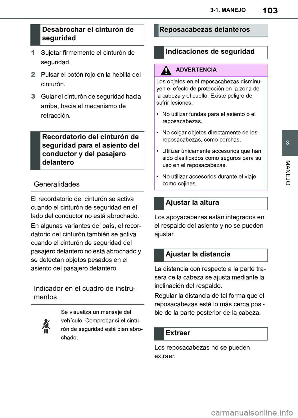 TOYOTA SUPRA 2019  Manuale de Empleo (in Spanish) 103
3
Supra Owners Manual_ES
3-1. MANEJO
MANEJO
1Sujetar firmemente el cinturón de 
seguridad.
2Pulsar el botón rojo en la hebilla del 
cinturón.
3Guiar el cinturón de seguridad hacia 
arriba, ha