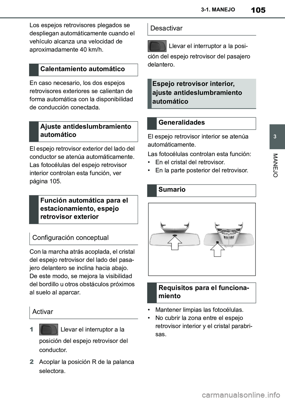TOYOTA SUPRA 2019  Manuale de Empleo (in Spanish) 105
3
Supra Owners Manual_ES
3-1. MANEJO
MANEJO
Los espejos retrovisores plegados se 
despliegan automáticamente cuando el 
vehículo alcanza una velocidad de 
aproximadamente 40 km/h.
En caso neces