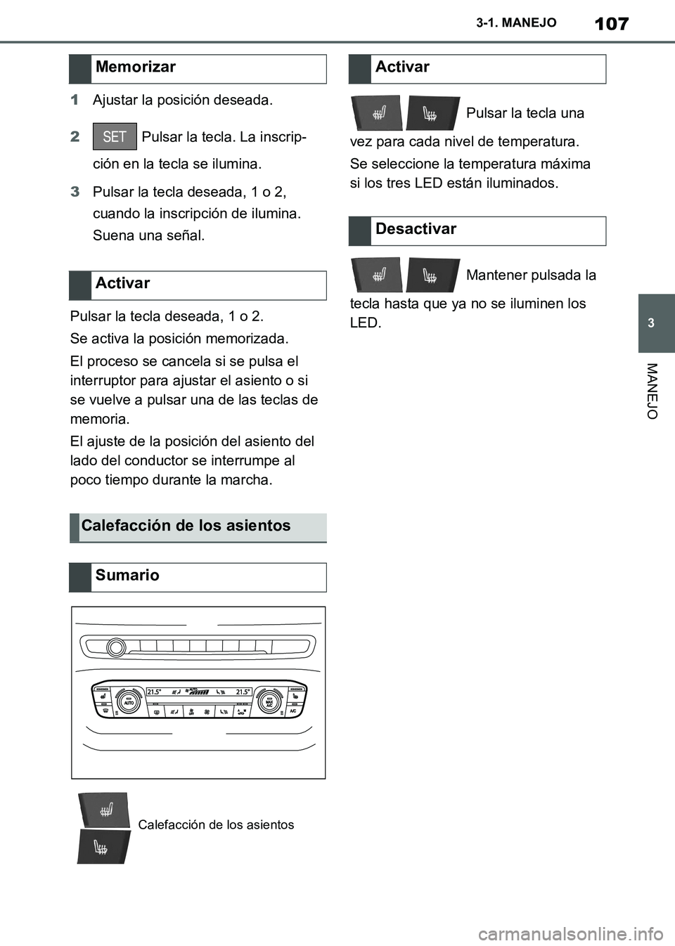 TOYOTA SUPRA 2019  Manuale de Empleo (in Spanish) 107
3
Supra Owners Manual_ES
3-1. MANEJO
MANEJO
1Ajustar la posición deseada.
2 Pulsar la tecla. La inscrip-
ción en la tecla se ilumina.
3Pulsar la tecla deseada, 1 o 2, 
cuando la inscripción de