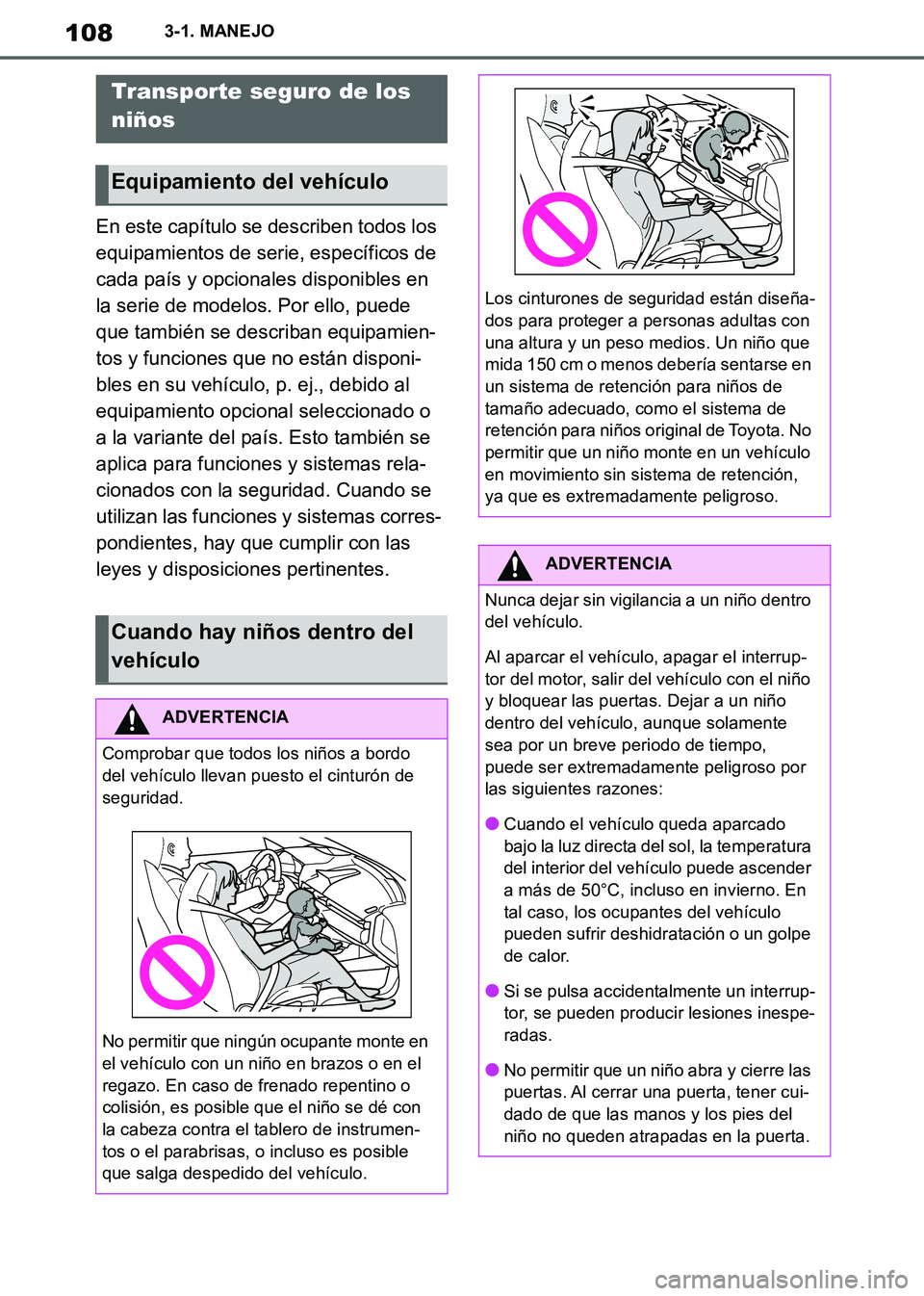 TOYOTA SUPRA 2019  Manuale de Empleo (in Spanish) 108
Supra Owners Manual_ES
3-1. MANEJO
En este capítulo se describen todos los 
equipamientos de serie, específicos de 
cada país y opcionales disponibles en 
la serie de modelos. Por ello, puede 