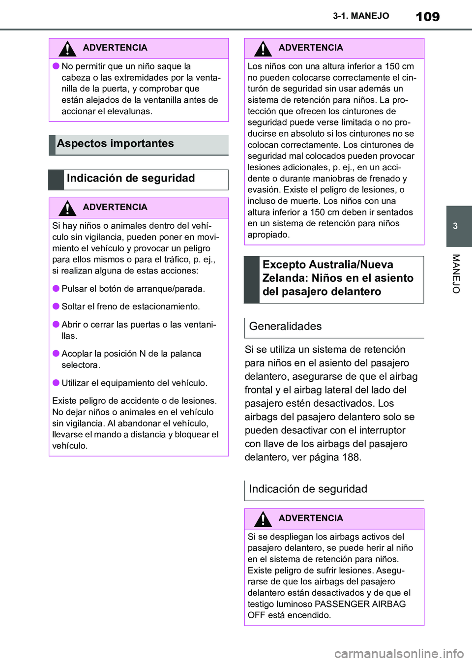 TOYOTA SUPRA 2019  Manuale de Empleo (in Spanish) 109
3
Supra Owners Manual_ES
3-1. MANEJO
MANEJO
Si se utiliza un sistema de retención 
para niños en el asiento del pasajero 
delantero, asegurarse de que el airbag 
frontal y el airbag lateral del