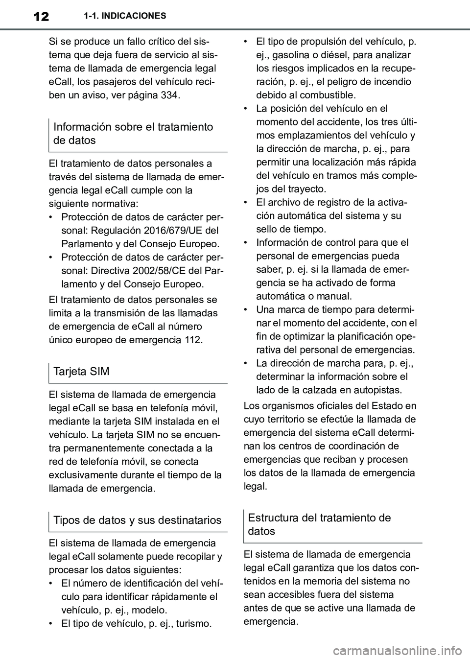 TOYOTA SUPRA 2019 Manuale de Empleo (in Spanish) 12
Supra Owners Manual_ES
1-1. INDICACIONES
Si se produce un fallo crítico del sis-
tema que deja fuera de servicio al sis-
tema de llamada de emergencia legal
eCall, los pasajeros del vehículo re TOYOTA SUPRA 2019 Manuale de Empleo (in Spanish) 12
Supra Owners Manual_ES
1-1. INDICACIONES
Si se produce un fallo crítico del sis-
tema que deja fuera de servicio al sis-
tema de llamada de emergencia legal
eCall, los pasajeros del vehículo re