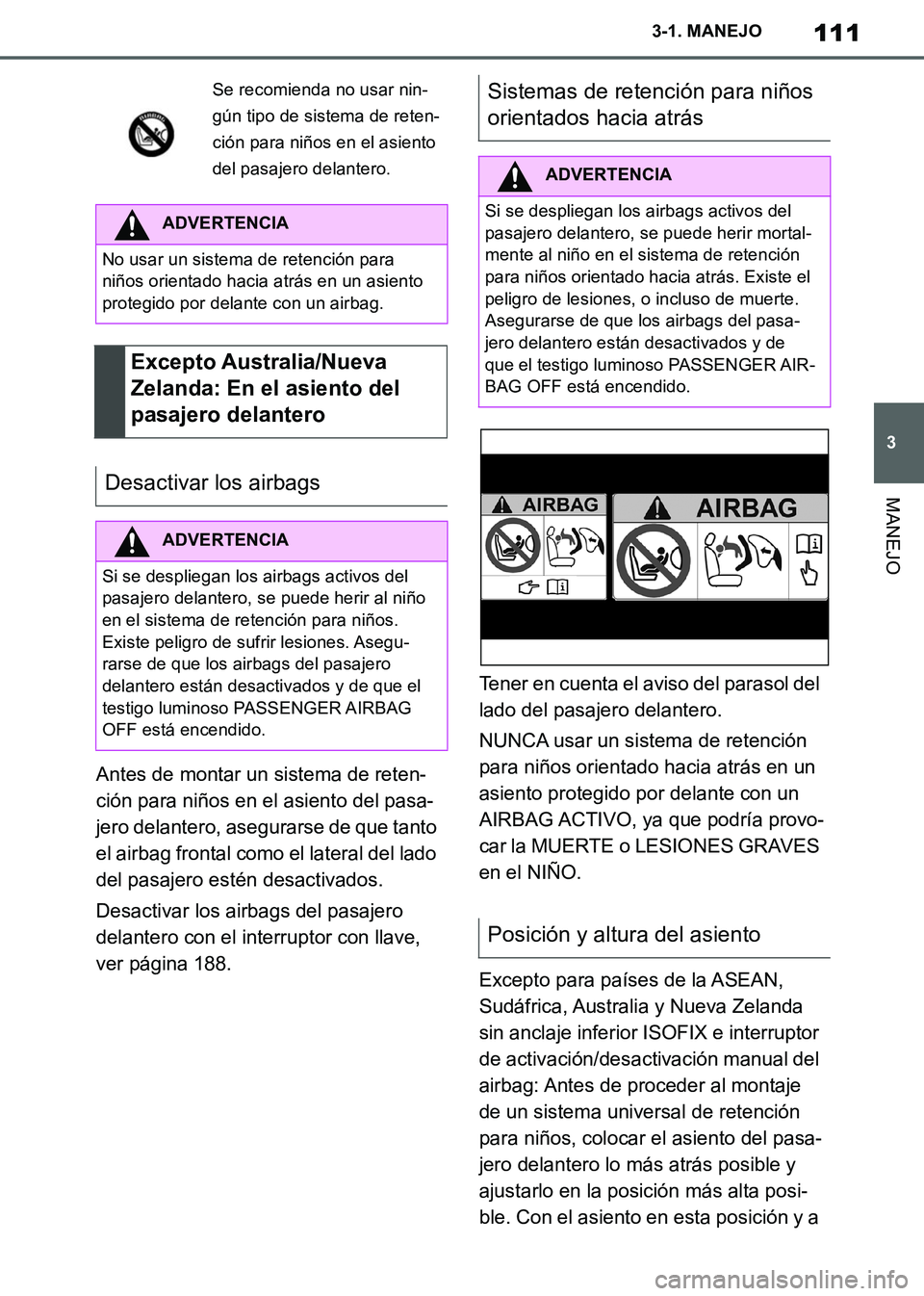 TOYOTA SUPRA 2019  Manuale de Empleo (in Spanish) 111
3
Supra Owners Manual_ES
3-1. MANEJO
MANEJO
Antes de montar un sistema de reten-
ción para niños en el asiento del pasa-
jero delantero, asegurarse de que tanto 
el airbag frontal como el later