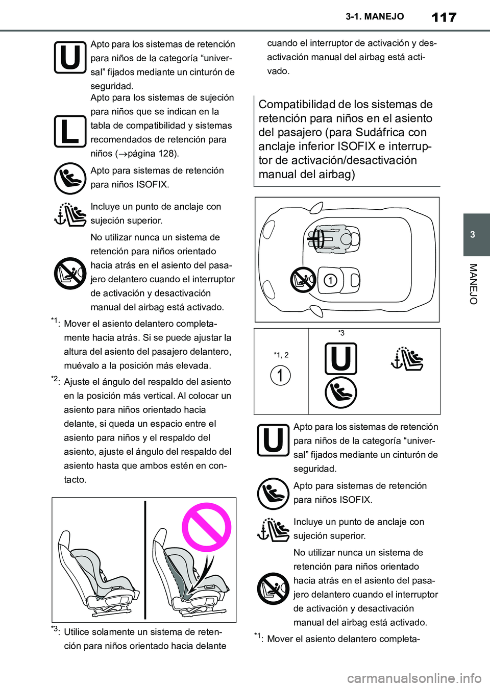 TOYOTA SUPRA 2019  Manuale de Empleo (in Spanish) 117
3
Supra Owners Manual_ES
3-1. MANEJO
MANEJO
*1: Mover el asiento delantero completa-
mente hacia atrás. Si se puede ajustar la 
altura del asiento del pasajero delantero, 
muévalo a la posició