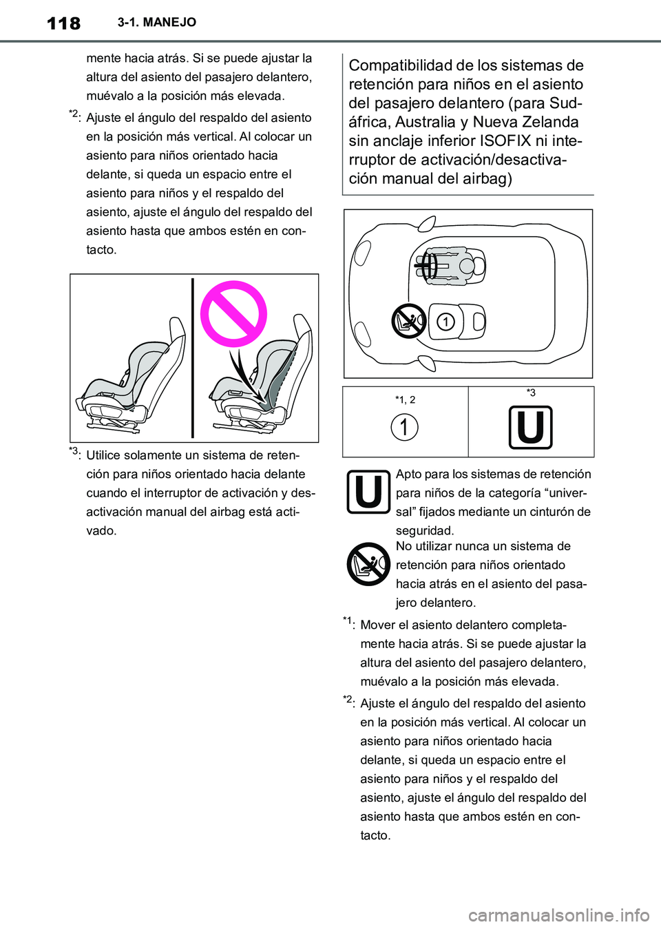 TOYOTA SUPRA 2019  Manuale de Empleo (in Spanish) 118
Supra Owners Manual_ES
3-1. MANEJO
mente hacia atrás. Si se puede ajustar la 
altura del asiento del pasajero delantero, 
muévalo a la posición más elevada.
*2: Ajuste el ángulo del respaldo