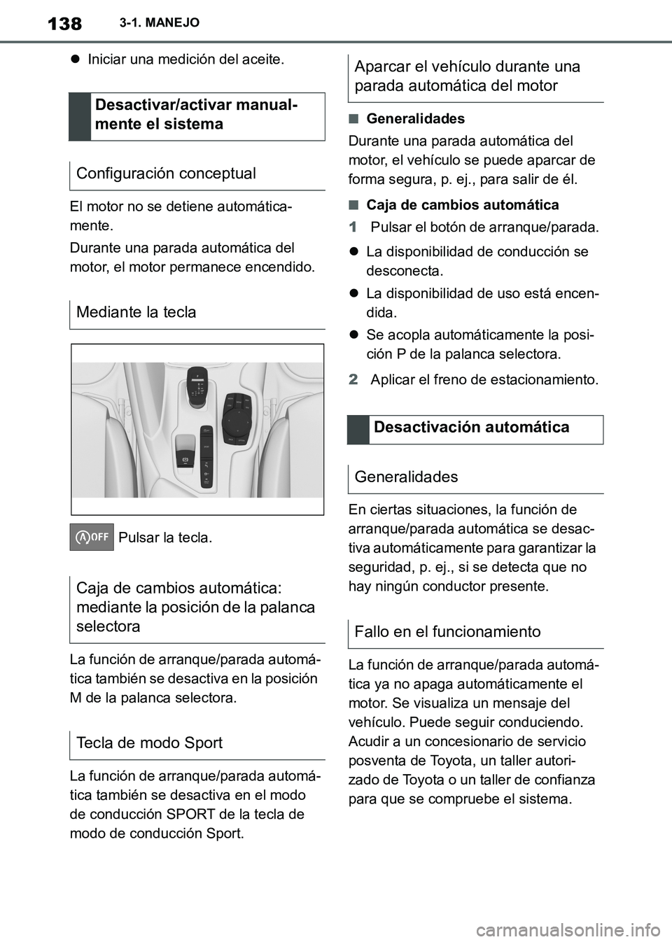 TOYOTA SUPRA 2019 Manuale de Empleo (in Spanish) 138
Supra Owners Manual_ES
3-1. MANEJO
Iniciar una medición del aceite.
El motor no se detiene automática-
mente.
Durante una parada automática del
motor, el motor permanece encendido.
Pulsar TOYOTA SUPRA 2019 Manuale de Empleo (in Spanish) 138
Supra Owners Manual_ES
3-1. MANEJO
Iniciar una medición del aceite.
El motor no se detiene automática-
mente.
Durante una parada automática del
motor, el motor permanece encendido.
Pulsar