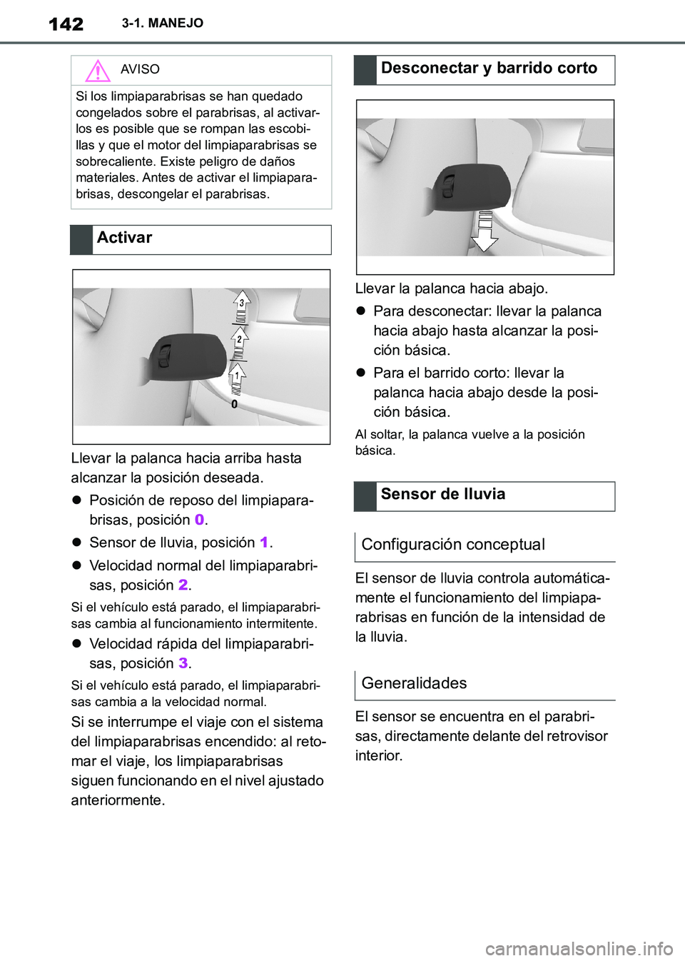 TOYOTA SUPRA 2019 Manuale de Empleo (in Spanish) 142
Supra Owners Manual_ES
3-1. MANEJO
Llevar la palanca hacia arriba hasta
alcanzar la posición deseada.
Posición de reposo del limpiapara-
brisas, posición 0.
Sensor de lluvia, posición TOYOTA SUPRA 2019 Manuale de Empleo (in Spanish) 142
Supra Owners Manual_ES
3-1. MANEJO
Llevar la palanca hacia arriba hasta
alcanzar la posición deseada.
Posición de reposo del limpiapara-
brisas, posición 0.
Sensor de lluvia, posición
