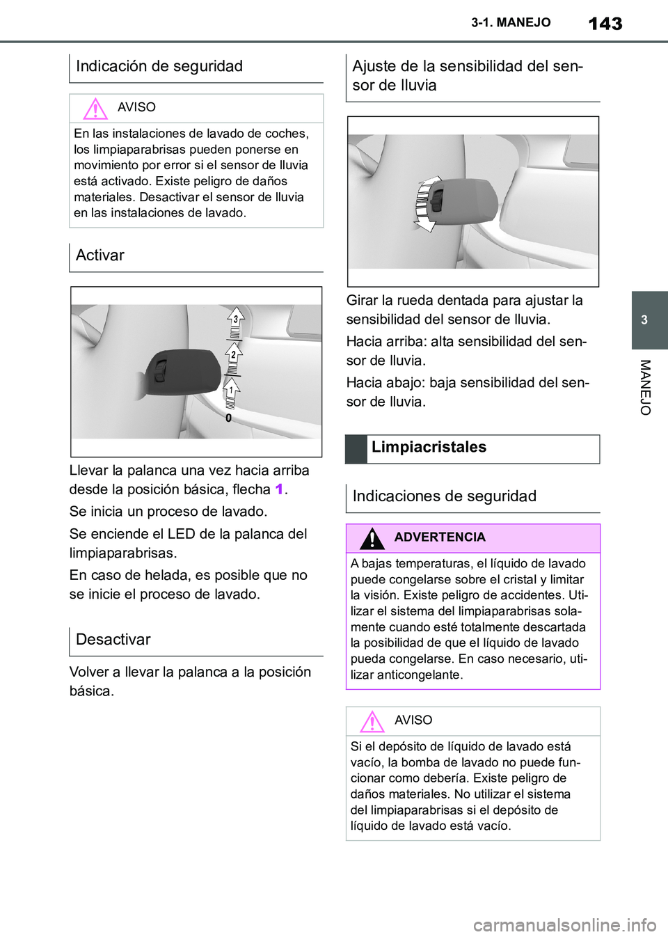 TOYOTA SUPRA 2019 Manuale de Empleo (in Spanish) 143
3
Supra Owners Manual_ES
3-1. MANEJO
MANEJO
Llevar la palanca una vez hacia arriba
desde la posición básica, flecha 1.
Se inicia un proceso de lavado.
Se enciende el LED de la palanca del
lim TOYOTA SUPRA 2019 Manuale de Empleo (in Spanish) 143
3
Supra Owners Manual_ES
3-1. MANEJO
MANEJO
Llevar la palanca una vez hacia arriba
desde la posición básica, flecha 1.
Se inicia un proceso de lavado.
Se enciende el LED de la palanca del
lim
