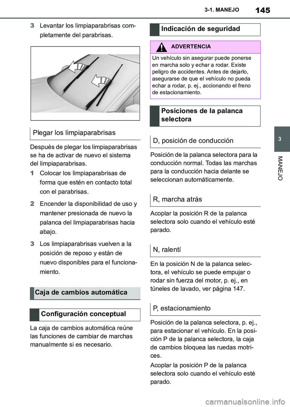 TOYOTA SUPRA 2019 Manuale de Empleo (in Spanish) 145
3
Supra Owners Manual_ES
3-1. MANEJO
MANEJO
3Levantar los limpiaparabrisas com-
pletamente del parabrisas.
Después de plegar los limpiaparabrisas
se ha de activar de nuevo el sistema
del limpi TOYOTA SUPRA 2019 Manuale de Empleo (in Spanish) 145
3
Supra Owners Manual_ES
3-1. MANEJO
MANEJO
3Levantar los limpiaparabrisas com-
pletamente del parabrisas.
Después de plegar los limpiaparabrisas
se ha de activar de nuevo el sistema
del limpi