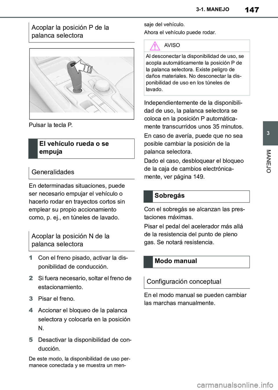 TOYOTA SUPRA 2019 Manuale de Empleo (in Spanish) 147
3
Supra Owners Manual_ES
3-1. MANEJO
MANEJO
Pulsar la tecla P.
En determinadas situaciones, puede
ser necesario empujar el vehículo o
hacerlo rodar en trayectos cortos sin
emplear su propio a TOYOTA SUPRA 2019 Manuale de Empleo (in Spanish) 147
3
Supra Owners Manual_ES
3-1. MANEJO
MANEJO
Pulsar la tecla P.
En determinadas situaciones, puede
ser necesario empujar el vehículo o
hacerlo rodar en trayectos cortos sin
emplear su propio a