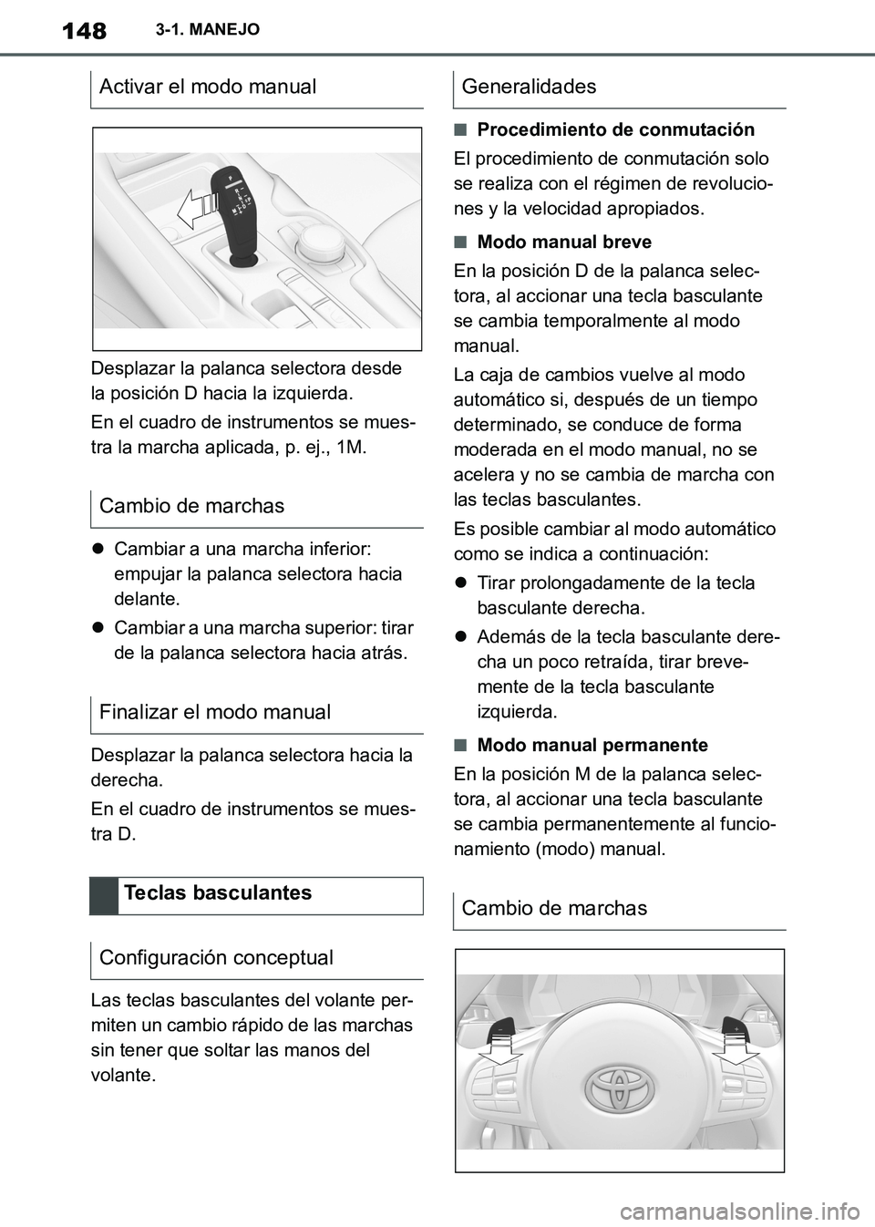 TOYOTA SUPRA 2019 Manuale de Empleo (in Spanish) 148
Supra Owners Manual_ES
3-1. MANEJO
Desplazar la palanca selectora desde
la posición D hacia la izquierda.
En el cuadro de instrumentos se mues-
tra la marcha aplicada, p. ej., 1M.
Cambiar a TOYOTA SUPRA 2019 Manuale de Empleo (in Spanish) 148
Supra Owners Manual_ES
3-1. MANEJO
Desplazar la palanca selectora desde
la posición D hacia la izquierda.
En el cuadro de instrumentos se mues-
tra la marcha aplicada, p. ej., 1M.
Cambiar a