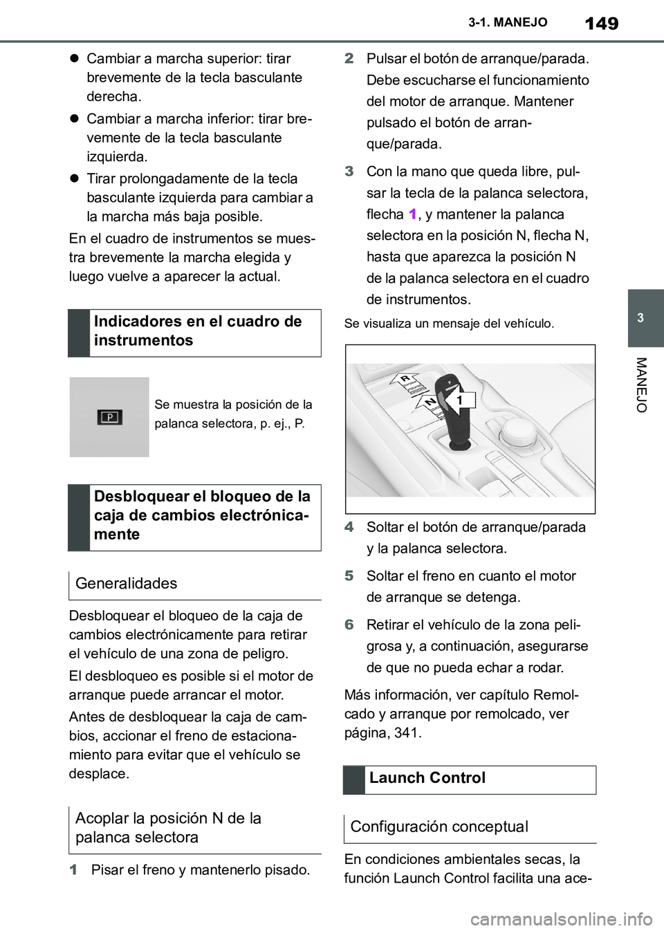 TOYOTA SUPRA 2019 Manuale de Empleo (in Spanish) 149
3
Supra Owners Manual_ES
3-1. MANEJO
MANEJO
Cambiar a marcha superior: tirar
brevemente de la tecla basculante
derecha.
Cambiar a marcha inferior: tirar bre-
vemente de la tecla basculant TOYOTA SUPRA 2019 Manuale de Empleo (in Spanish) 149
3
Supra Owners Manual_ES
3-1. MANEJO
MANEJO
Cambiar a marcha superior: tirar
brevemente de la tecla basculante
derecha.
Cambiar a marcha inferior: tirar bre-
vemente de la tecla basculant