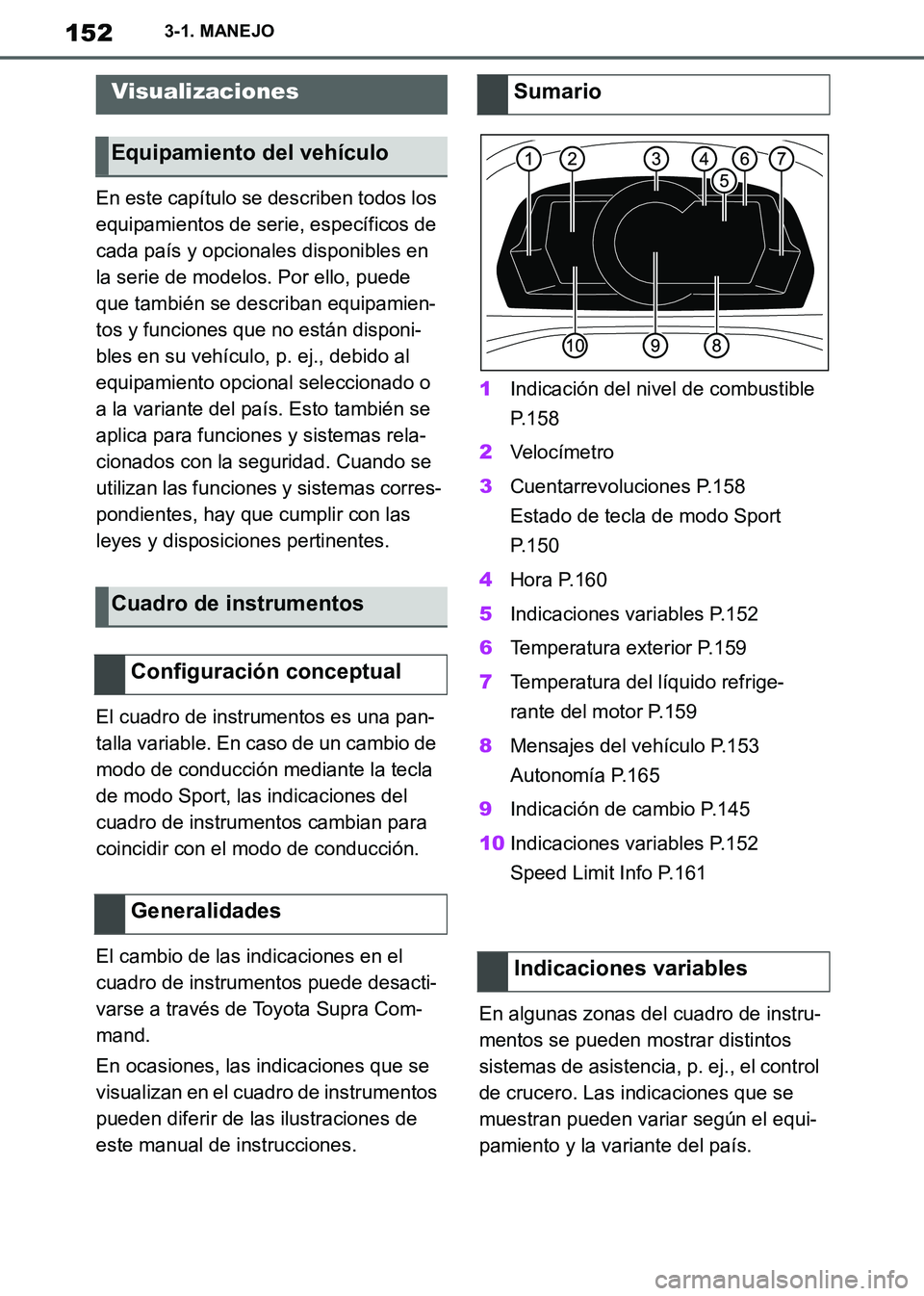TOYOTA SUPRA 2019 Manuale de Empleo (in Spanish) 152
Supra Owners Manual_ES
3-1. MANEJO
En este capítulo se describen todos los
equipamientos de serie, específicos de
cada país y opcionales disponibles en
la serie de modelos. Por ello, puede TOYOTA SUPRA 2019 Manuale de Empleo (in Spanish) 152
Supra Owners Manual_ES
3-1. MANEJO
En este capítulo se describen todos los
equipamientos de serie, específicos de
cada país y opcionales disponibles en
la serie de modelos. Por ello, puede