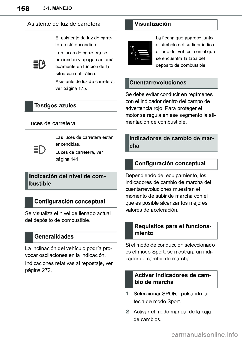 TOYOTA SUPRA 2019 Manuale de Empleo (in Spanish) 158
Supra Owners Manual_ES
3-1. MANEJO
Se visualiza el nivel de llenado actual
del depósito de combustible.
La inclinación del vehículo podría pro-
vocar oscilaciones en la indicación.
Indicaci TOYOTA SUPRA 2019 Manuale de Empleo (in Spanish) 158
Supra Owners Manual_ES
3-1. MANEJO
Se visualiza el nivel de llenado actual
del depósito de combustible.
La inclinación del vehículo podría pro-
vocar oscilaciones en la indicación.
Indicaci