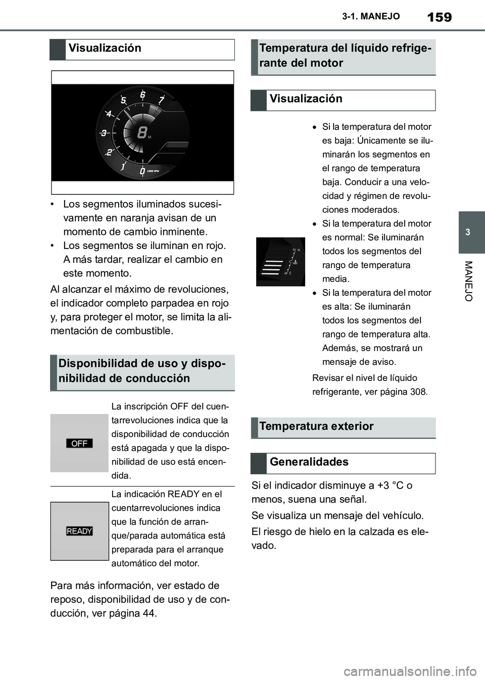 TOYOTA SUPRA 2019 Manuale de Empleo (in Spanish) 159
3
Supra Owners Manual_ES
3-1. MANEJO
MANEJO
• Los segmentos iluminados sucesi-
vamente en naranja avisan de un
momento de cambio inminente.
• Los segmentos se iluminan en rojo.
A más tarda TOYOTA SUPRA 2019 Manuale de Empleo (in Spanish) 159
3
Supra Owners Manual_ES
3-1. MANEJO
MANEJO
• Los segmentos iluminados sucesi-
vamente en naranja avisan de un
momento de cambio inminente.
• Los segmentos se iluminan en rojo.
A más tarda