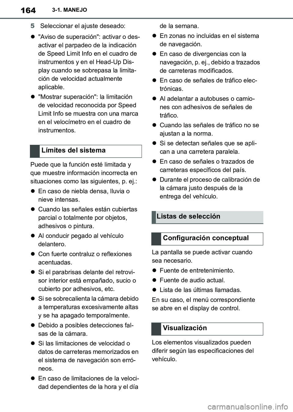 TOYOTA SUPRA 2019  Manuale de Empleo (in Spanish) 164
Supra Owners Manual_ES
3-1. MANEJO
5Seleccionar el ajuste deseado:
"Aviso de superación": activar o des-
activar el parpadeo de la indicación 
de Speed Limit Info en el cuadro de 
instrument