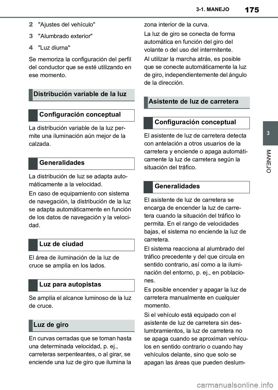 TOYOTA SUPRA 2019 Manuale de Empleo (in Spanish) 175
3
Supra Owners Manual_ES
3-1. MANEJO
MANEJO
2"Ajustes del vehículo"
3"Alumbrado exterior"
4"Luz diurna"
Se memoriza la configuración del perfil
del conductor que se esté utilizando en
ese mo TOYOTA SUPRA 2019 Manuale de Empleo (in Spanish) 175
3
Supra Owners Manual_ES
3-1. MANEJO
MANEJO
2"Ajustes del vehículo"
3"Alumbrado exterior"
4"Luz diurna"
Se memoriza la configuración del perfil
del conductor que se esté utilizando en
ese mo