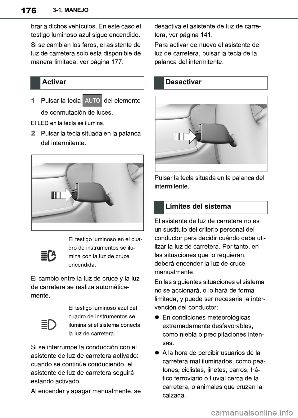 TOYOTA SUPRA 2019 Manuale de Empleo (in Spanish) 176
Supra Owners Manual_ES
3-1. MANEJO
brar a dichos vehículos. En este caso el
testigo luminoso azul sigue encendido.
Si se cambian los faros, el asistente de
luz de carretera solo está disponib TOYOTA SUPRA 2019 Manuale de Empleo (in Spanish) 176
Supra Owners Manual_ES
3-1. MANEJO
brar a dichos vehículos. En este caso el
testigo luminoso azul sigue encendido.
Si se cambian los faros, el asistente de
luz de carretera solo está disponib
