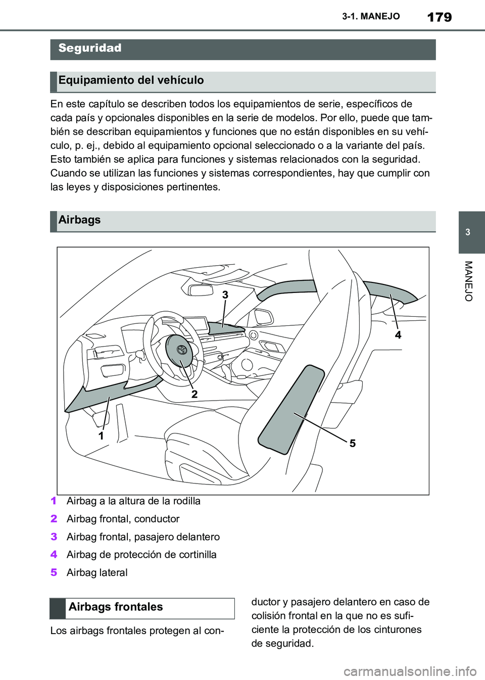 TOYOTA SUPRA 2019 Manuale de Empleo (in Spanish) 179
3
Supra Owners Manual_ES
3-1. MANEJO
MANEJO
En este capítulo se describen todos los equipamientos de serie, específicos de
cada país y opcionales disponibles en la serie de modelos. Por ello, TOYOTA SUPRA 2019 Manuale de Empleo (in Spanish) 179
3
Supra Owners Manual_ES
3-1. MANEJO
MANEJO
En este capítulo se describen todos los equipamientos de serie, específicos de
cada país y opcionales disponibles en la serie de modelos. Por ello,