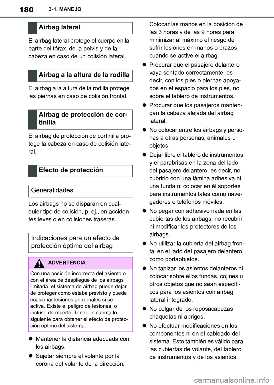 TOYOTA SUPRA 2019 Manuale de Empleo (in Spanish) 180
Supra Owners Manual_ES
3-1. MANEJO
El airbag lateral protege el cuerpo en la
parte del tórax, de la pelvis y de la
cabeza en caso de un colisión lateral.
El airbag a la altura de la rodilla p TOYOTA SUPRA 2019 Manuale de Empleo (in Spanish) 180
Supra Owners Manual_ES
3-1. MANEJO
El airbag lateral protege el cuerpo en la
parte del tórax, de la pelvis y de la
cabeza en caso de un colisión lateral.
El airbag a la altura de la rodilla p