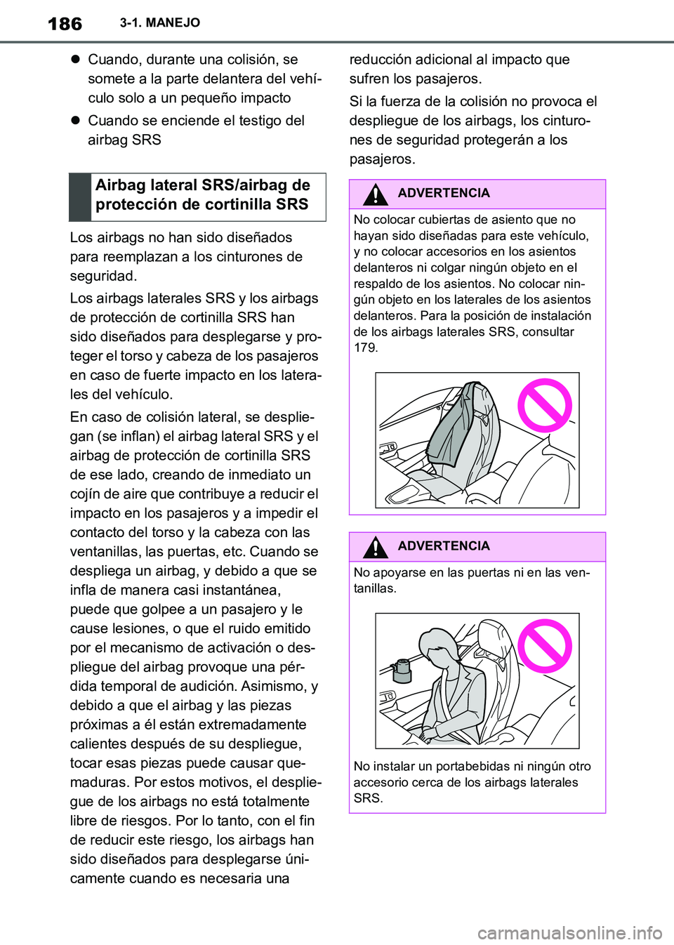 TOYOTA SUPRA 2019 Manuale de Empleo (in Spanish) 186
Supra Owners Manual_ES
3-1. MANEJO
Cuando, durante una colisión, se
somete a la parte delantera del vehí-
culo solo a un pequeño impacto
Cuando se enciende el testigo del
airbag SRS
Lo TOYOTA SUPRA 2019 Manuale de Empleo (in Spanish) 186
Supra Owners Manual_ES
3-1. MANEJO
Cuando, durante una colisión, se
somete a la parte delantera del vehí-
culo solo a un pequeño impacto
Cuando se enciende el testigo del
airbag SRS
Lo