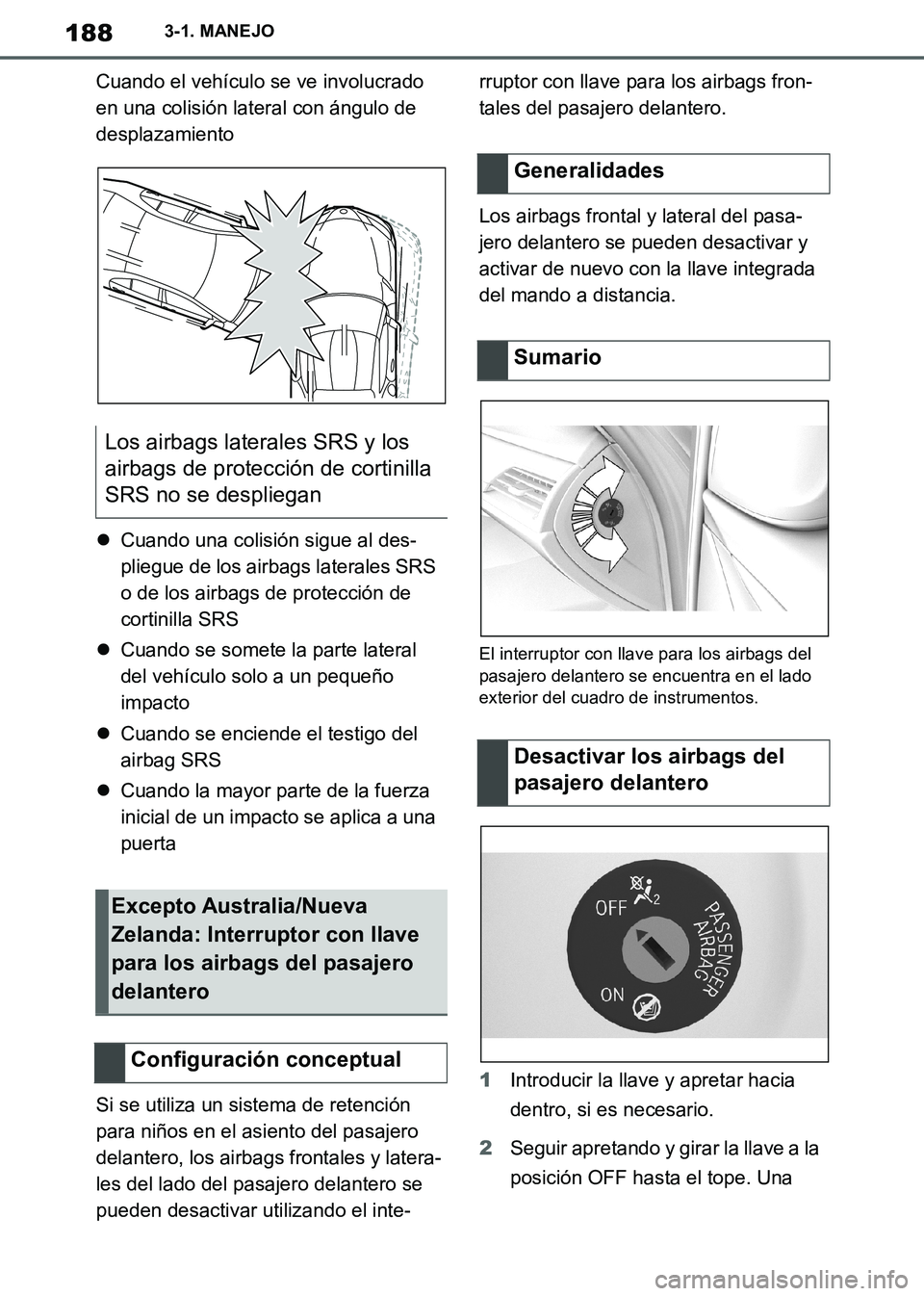 TOYOTA SUPRA 2019  Manuale de Empleo (in Spanish) 188
Supra Owners Manual_ES
3-1. MANEJO
Cuando el vehículo se ve involucrado 
en una colisión lateral con ángulo de 
desplazamiento
Cuando una colisión sigue al des-
pliegue de los airbags late