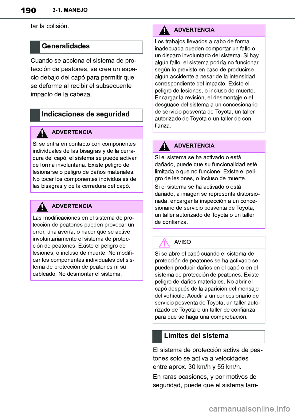 TOYOTA SUPRA 2019 Manuale de Empleo (in Spanish) 190
Supra Owners Manual_ES
3-1. MANEJO
tar la colisión.
Cuando se acciona el sistema de pro-
tección de peatones, se crea un espa-
cio debajo del capó para permitir que
se deforme al recibir el s TOYOTA SUPRA 2019 Manuale de Empleo (in Spanish) 190
Supra Owners Manual_ES
3-1. MANEJO
tar la colisión.
Cuando se acciona el sistema de pro-
tección de peatones, se crea un espa-
cio debajo del capó para permitir que
se deforme al recibir el s