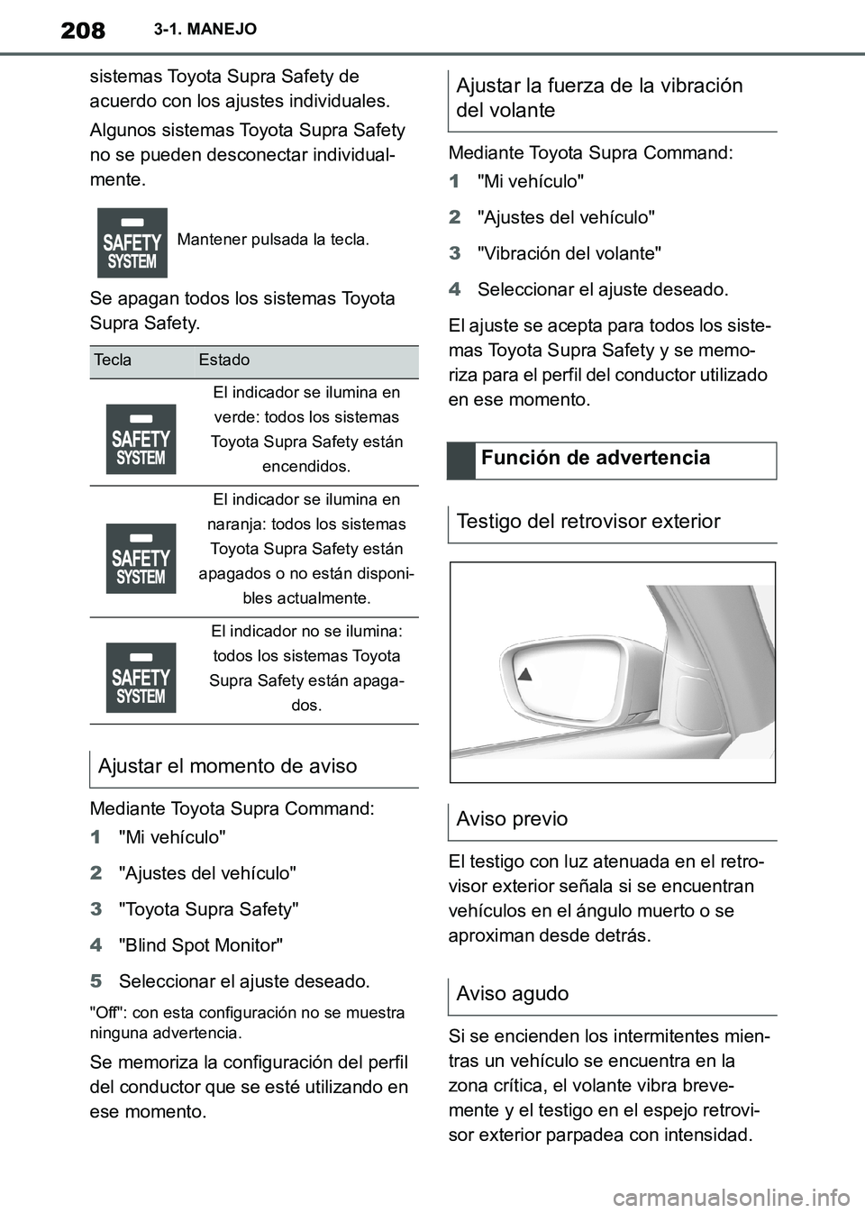 TOYOTA SUPRA 2019  Manuale de Empleo (in Spanish) 208
Supra Owners Manual_ES
3-1. MANEJO
sistemas Toyota Supra Safety de 
acuerdo con los ajustes individuales.
Algunos sistemas Toyota Supra Safety 
no se pueden desconectar individual-
mente.
Se apag