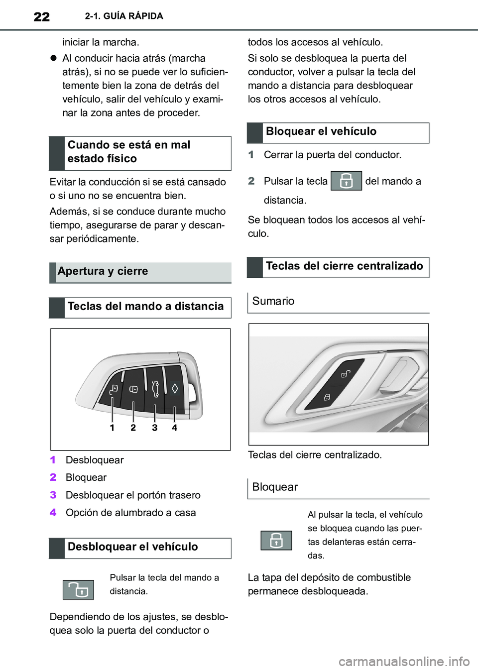 TOYOTA SUPRA 2019  Manuale de Empleo (in Spanish) 22
Supra Owners Manual_ES
2-1. GUÍA RÁPIDA
iniciar la marcha.
Al conducir hacia atrás (marcha 
atrás), si no se puede ver lo suficien-
temente bien la zona de detrás del 
vehículo, salir del