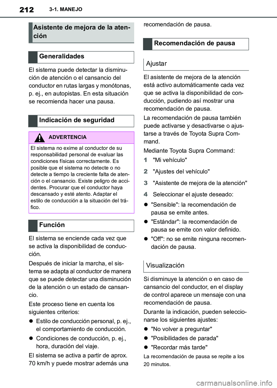 TOYOTA SUPRA 2019 Manuale de Empleo (in Spanish) 212
Supra Owners Manual_ES
3-1. MANEJO
El sistema puede detectar la disminu-
ción de atención o el cansancio del
conductor en rutas largas y monótonas,
p. ej., en autopistas. En esta situación TOYOTA SUPRA 2019 Manuale de Empleo (in Spanish) 212
Supra Owners Manual_ES
3-1. MANEJO
El sistema puede detectar la disminu-
ción de atención o el cansancio del
conductor en rutas largas y monótonas,
p. ej., en autopistas. En esta situación