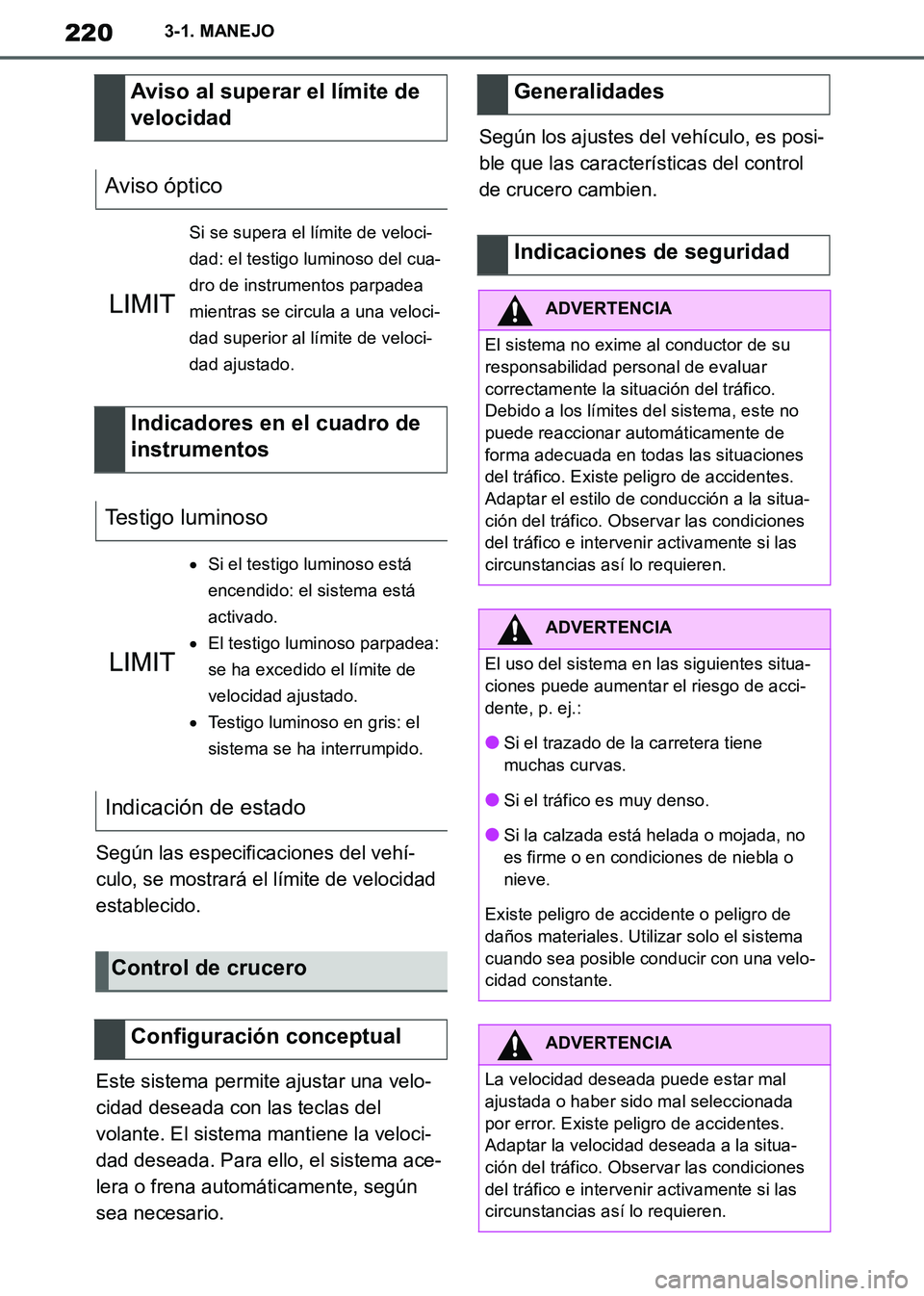 TOYOTA SUPRA 2019 Manuale de Empleo (in Spanish) 220
Supra Owners Manual_ES
3-1. MANEJO
Según las especificaciones del vehí-
culo, se mostrará el límite de velocidad
establecido.
Este sistema permite ajustar una velo-
cidad deseada con las tec TOYOTA SUPRA 2019 Manuale de Empleo (in Spanish) 220
Supra Owners Manual_ES
3-1. MANEJO
Según las especificaciones del vehí-
culo, se mostrará el límite de velocidad
establecido.
Este sistema permite ajustar una velo-
cidad deseada con las tec