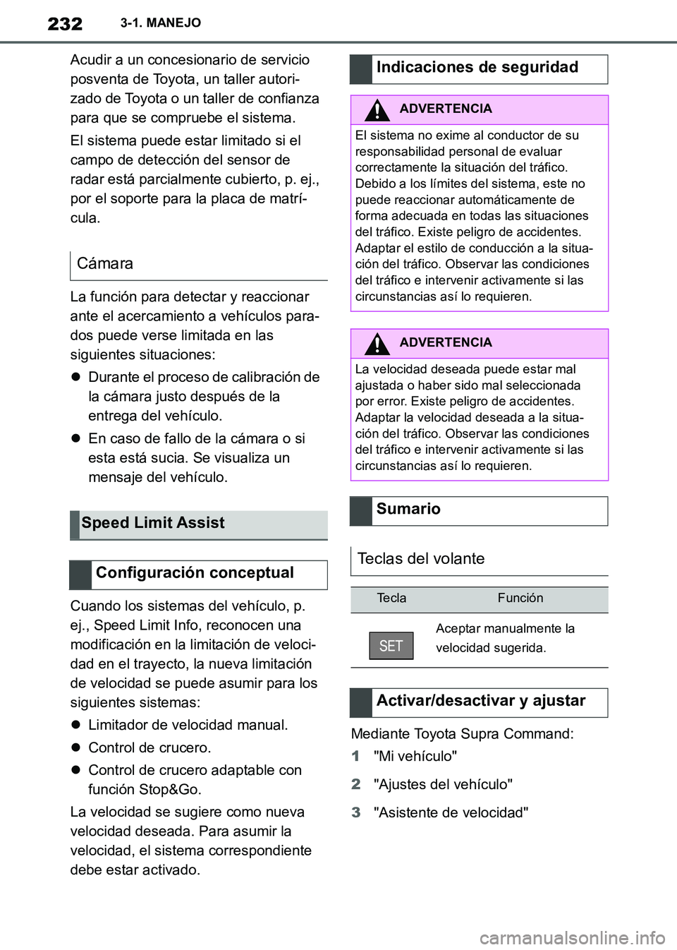 TOYOTA SUPRA 2019 Manuale de Empleo (in Spanish) 232
Supra Owners Manual_ES
3-1. MANEJO
Acudir a un concesionario de servicio
posventa de Toyota, un taller autori-
zado de Toyota o un taller de confianza
para que se compruebe el sistema.
El siste TOYOTA SUPRA 2019 Manuale de Empleo (in Spanish) 232
Supra Owners Manual_ES
3-1. MANEJO
Acudir a un concesionario de servicio
posventa de Toyota, un taller autori-
zado de Toyota o un taller de confianza
para que se compruebe el sistema.
El siste