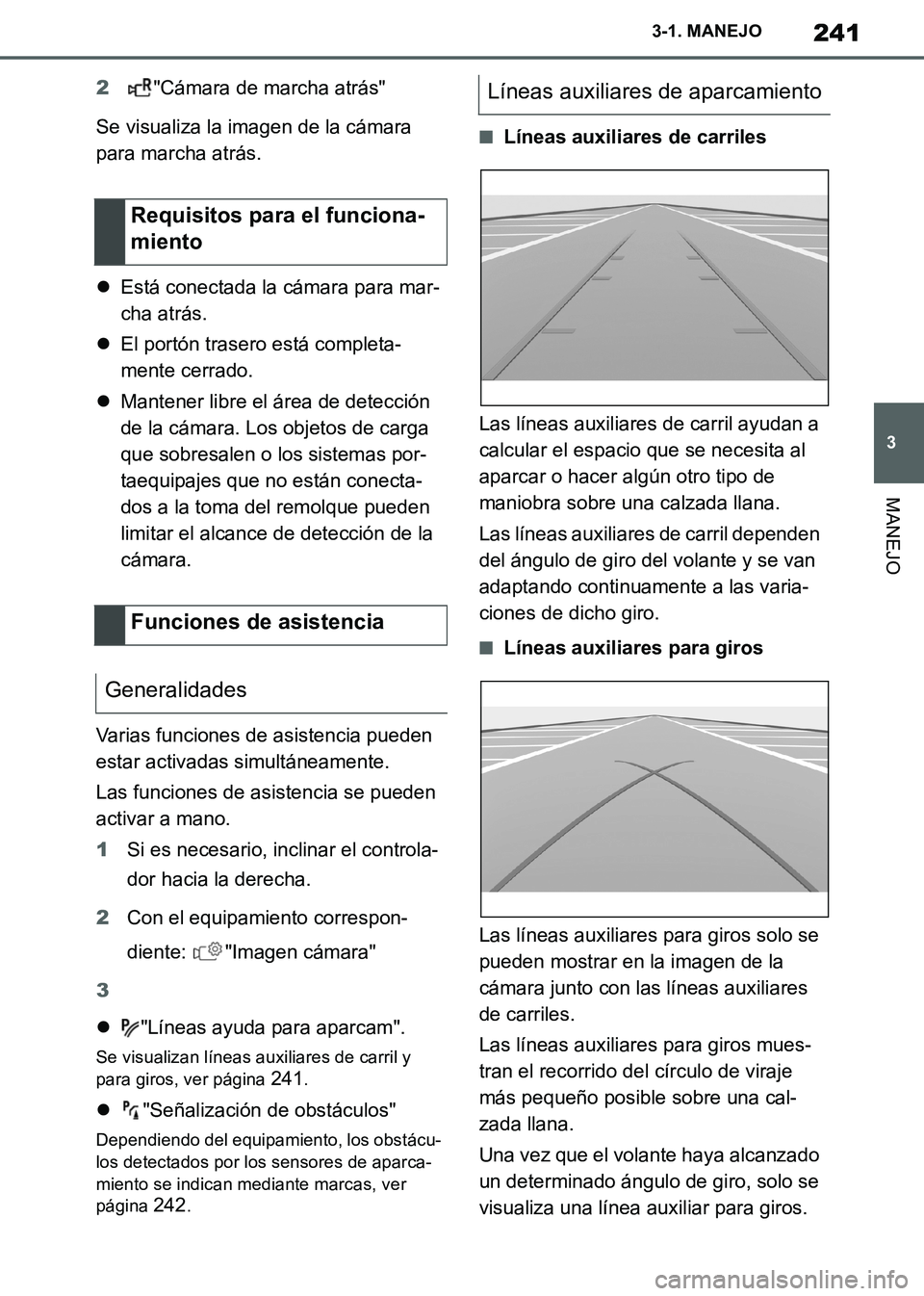 TOYOTA SUPRA 2019 Manuale de Empleo (in Spanish) 241
3
Supra Owners Manual_ES
3-1. MANEJO
MANEJO
2"Cámara de marcha atrás"
Se visualiza la imagen de la cámara
para marcha atrás.
Está conectada la cámara para mar-
cha atrás.
El portón TOYOTA SUPRA 2019 Manuale de Empleo (in Spanish) 241
3
Supra Owners Manual_ES
3-1. MANEJO
MANEJO
2"Cámara de marcha atrás"
Se visualiza la imagen de la cámara
para marcha atrás.
Está conectada la cámara para mar-
cha atrás.
El portón