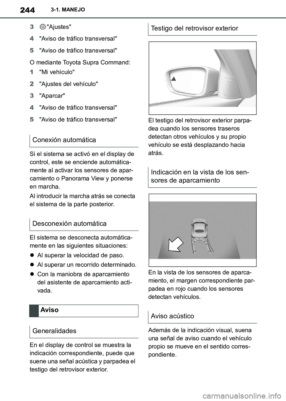 TOYOTA SUPRA 2019 Manuale de Empleo (in Spanish) 244
Supra Owners Manual_ES
3-1. MANEJO
3"Ajustes"
4"Aviso de tráfico transversal"
5"Aviso de tráfico transversal"
O mediante Toyota Supra Command:
1"Mi vehículo"
2"Ajustes del vehículo"
3"Aparcar TOYOTA SUPRA 2019 Manuale de Empleo (in Spanish) 244
Supra Owners Manual_ES
3-1. MANEJO
3"Ajustes"
4"Aviso de tráfico transversal"
5"Aviso de tráfico transversal"
O mediante Toyota Supra Command:
1"Mi vehículo"
2"Ajustes del vehículo"
3"Aparcar