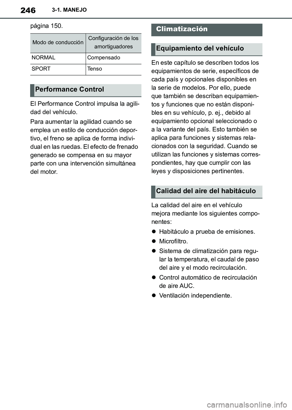 TOYOTA SUPRA 2019 Manuale de Empleo (in Spanish) 246
Supra Owners Manual_ES
3-1. MANEJO
página 150.
El Performance Control impulsa la agili-
dad del vehículo.
Para aumentar la agilidad cuando se
emplea un estilo de conducción depor-
tivo, el fr TOYOTA SUPRA 2019 Manuale de Empleo (in Spanish) 246
Supra Owners Manual_ES
3-1. MANEJO
página 150.
El Performance Control impulsa la agili-
dad del vehículo.
Para aumentar la agilidad cuando se
emplea un estilo de conducción depor-
tivo, el fr