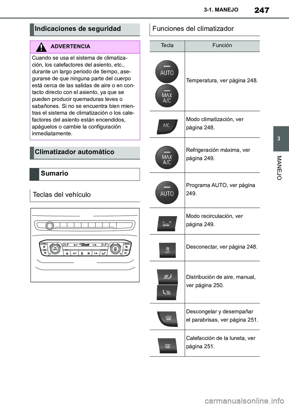 TOYOTA SUPRA 2019 Manuale de Empleo (in Spanish) 247
3
Supra Owners Manual_ES
3-1. MANEJO
MANEJO
Indicaciones de seguridad
ADVERTENCIA
Cuando se usa el sistema de climatiza-
ción, los calefactores del asiento, etc.,
durante un largo periodo de ti TOYOTA SUPRA 2019 Manuale de Empleo (in Spanish) 247
3
Supra Owners Manual_ES
3-1. MANEJO
MANEJO
Indicaciones de seguridad
ADVERTENCIA
Cuando se usa el sistema de climatiza-
ción, los calefactores del asiento, etc.,
durante un largo periodo de ti