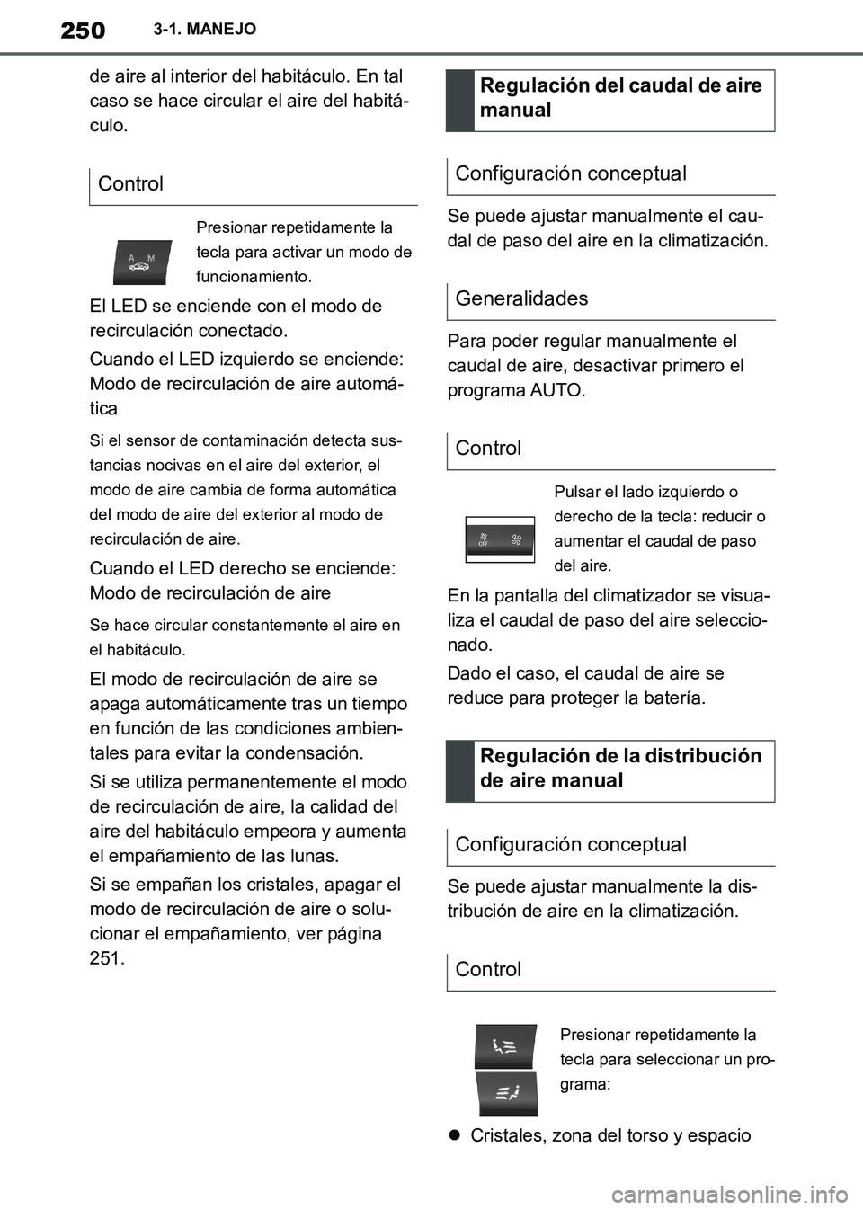 TOYOTA SUPRA 2019 Manuale de Empleo (in Spanish) 250
Supra Owners Manual_ES
3-1. MANEJO
de aire al interior del habitáculo. En tal
caso se hace circular el aire del habitá-
culo.
El LED se enciende con el modo de
recirculación conectado.
Cuand TOYOTA SUPRA 2019 Manuale de Empleo (in Spanish) 250
Supra Owners Manual_ES
3-1. MANEJO
de aire al interior del habitáculo. En tal
caso se hace circular el aire del habitá-
culo.
El LED se enciende con el modo de
recirculación conectado.
Cuand