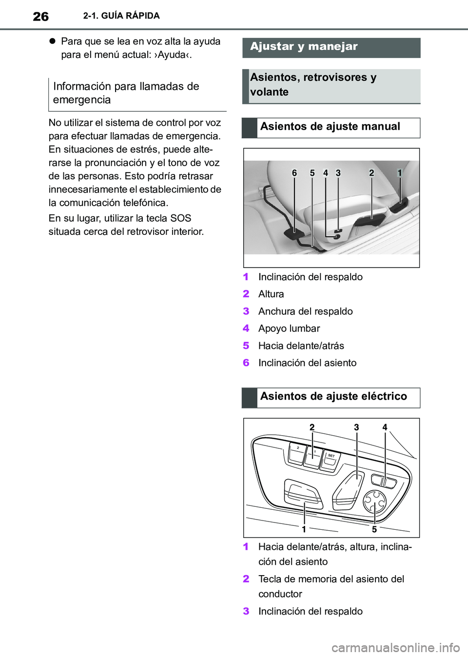 TOYOTA SUPRA 2019  Manuale de Empleo (in Spanish) 26
Supra Owners Manual_ES
2-1. GUÍA RÁPIDA
Para que se lea en voz alta la ayuda 
para el menú actual: ›Ayuda‹.
No utilizar el sistema de control por voz 
para efectuar llamadas de emergenci