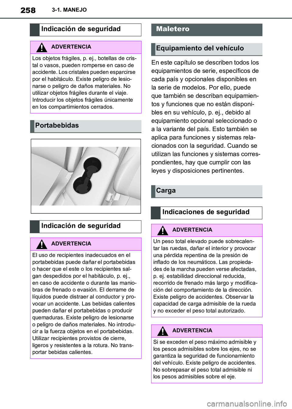TOYOTA SUPRA 2019 Manuale de Empleo (in Spanish) 258
Supra Owners Manual_ES
3-1. MANEJO
En este capítulo se describen todos los
equipamientos de serie, específicos de
cada país y opcionales disponibles en
la serie de modelos. Por ello, puede TOYOTA SUPRA 2019 Manuale de Empleo (in Spanish) 258
Supra Owners Manual_ES
3-1. MANEJO
En este capítulo se describen todos los
equipamientos de serie, específicos de
cada país y opcionales disponibles en
la serie de modelos. Por ello, puede