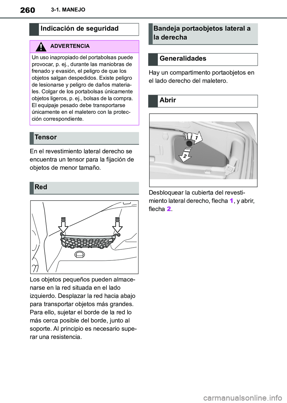 TOYOTA SUPRA 2019 Manuale de Empleo (in Spanish) 260
Supra Owners Manual_ES
3-1. MANEJO
En el revestimiento lateral derecho se
encuentra un tensor para la fijación de
objetos de menor tamaño.
Los objetos pequeños pueden almace-
narse en la red TOYOTA SUPRA 2019 Manuale de Empleo (in Spanish) 260
Supra Owners Manual_ES
3-1. MANEJO
En el revestimiento lateral derecho se
encuentra un tensor para la fijación de
objetos de menor tamaño.
Los objetos pequeños pueden almace-
narse en la red